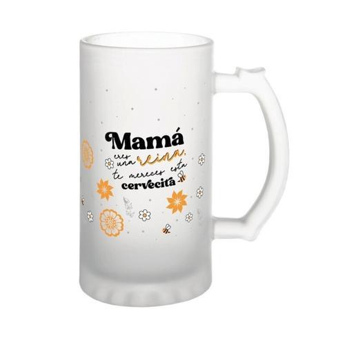 Jarra de cerveza - MAMA ERES UNA REINA, TE MERECES ESTA CERVECITA